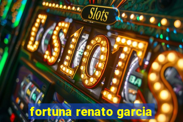 fortuna renato garcia